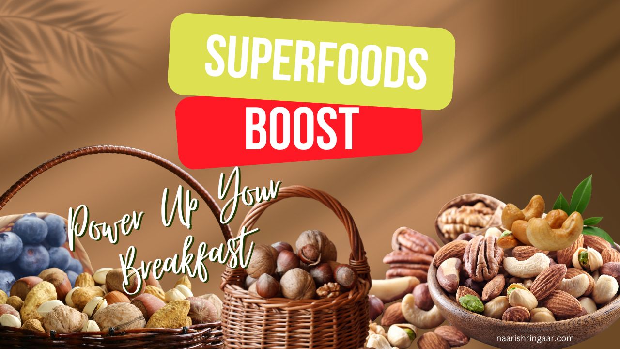 Superfoods to Power Up Your Breakfast