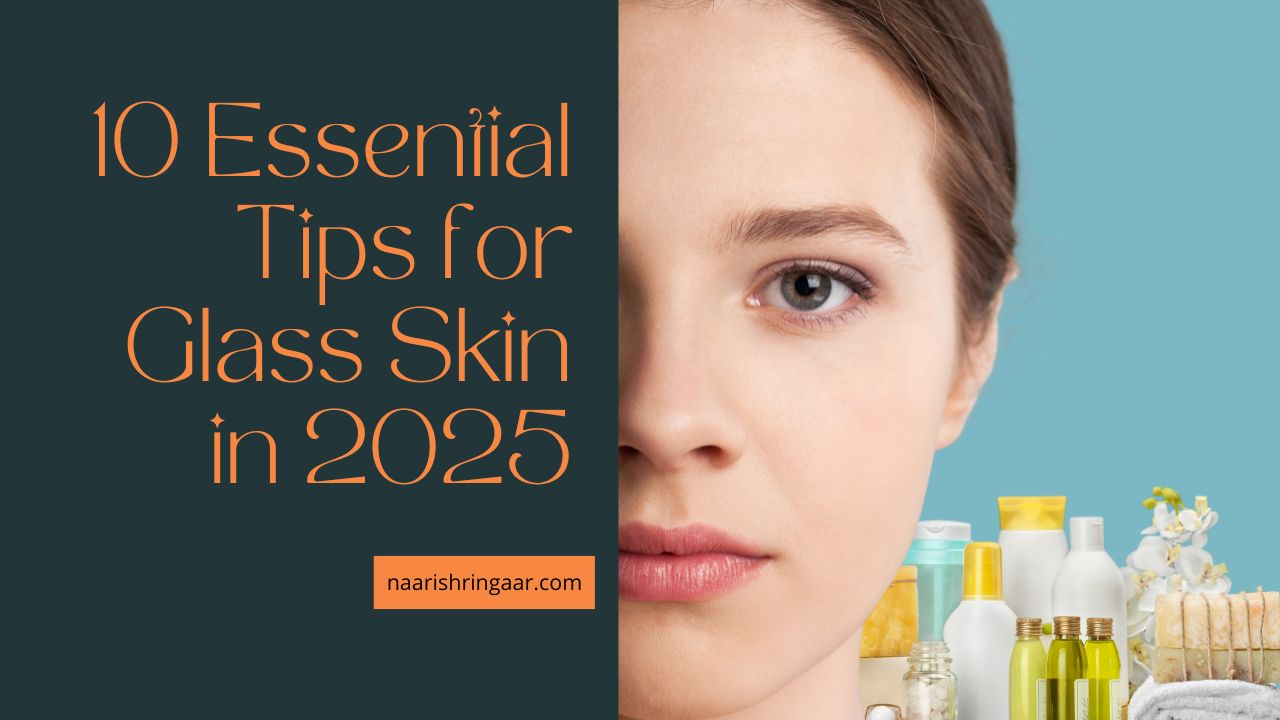 10 Essential Tips for Glass Skin in 2025