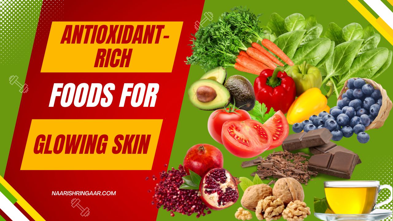 antioxident-rich foods for glowing skin