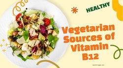 Vegetarian Sources of Vitamin B12 and Tips for Better Absorption