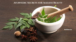 Ayurvedic Secrets for Ageless Beauty: Glow Naturally Through Ancient Wisdom