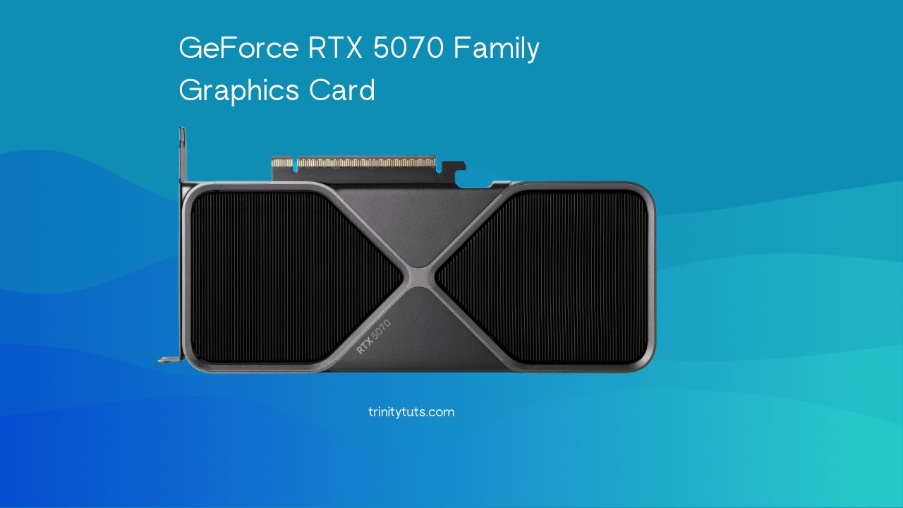 NVIDIA GeForce RTX 5070 Family Graphics Cards