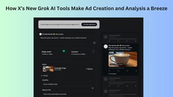 How X’s New Grok AI Tools Make Ad Creation and Analysis a Breeze