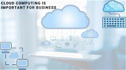 Reasons Why Cloud Computing Is Important For Business