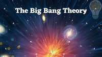 The Big Bang Theory: Understanding Origins and Evolution of Universe