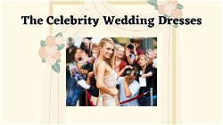The Celebrity Wedding Dresses