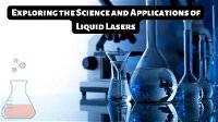 Exploring the Science and Applications of Liquid Lasers