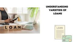 Understanding the Varieties of Loans Available 