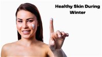 How to Keep Your Skin Healthy and Shining during the Winter Months