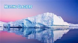 Melting Glaciers: Catastrophic Consequences