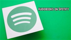 Stream Over 300,000 Audiobooks on Spotify & Other Free Options for Audiobook Lovers