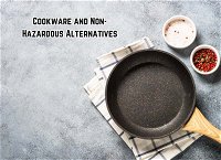 Dangerous Categories of Cookware and Non-Hazardous Alternatives
