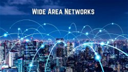 Understanding Wide Area Networks (WANs): Connectivity Beyond Boundaries