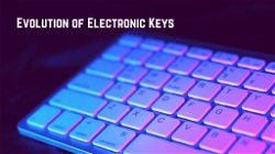 The Evolution of Electronic Keys: From Traditional to Smart Access Solutions
