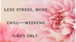 Weekend Wishes: Heartfelt Vibes of Love, Laughter, and Relaxation